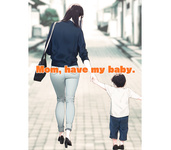Mom, have my baby