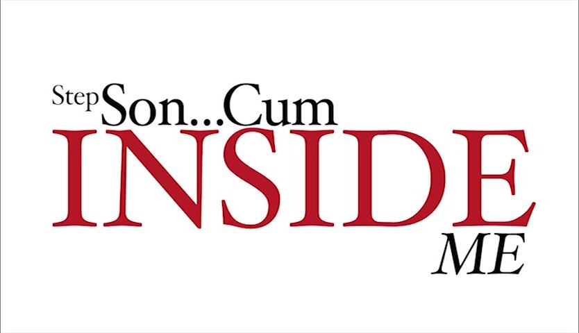 834px x 480px - Step Son . . . Cum Inside Me Porn Movie