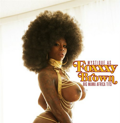 Ebony Mystique - Foxxxy Brown: Big Mama Africa Tits