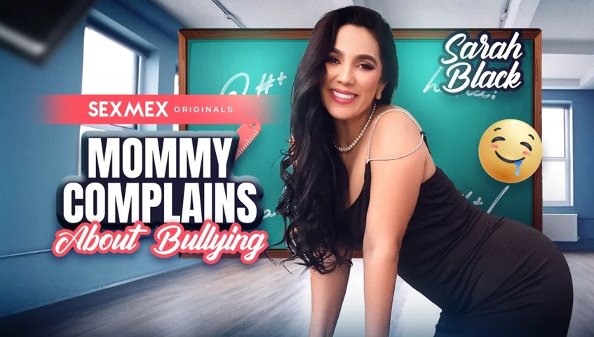 [SexMex] Sarah Black (Mommy Complains About Bullying)